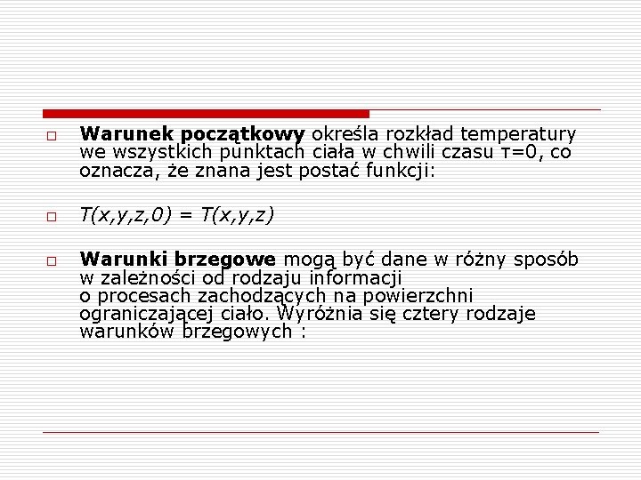 o o o Warunek początkowy określa rozkład temperatury we wszystkich punktach ciała w chwili