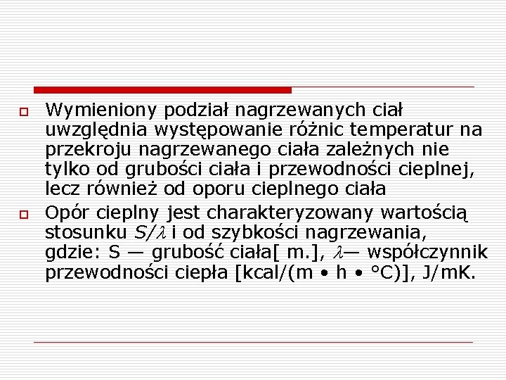 o o Wymieniony podział nagrzewanych ciał uwzględnia występowanie różnic temperatur na przekroju nagrzewanego ciała