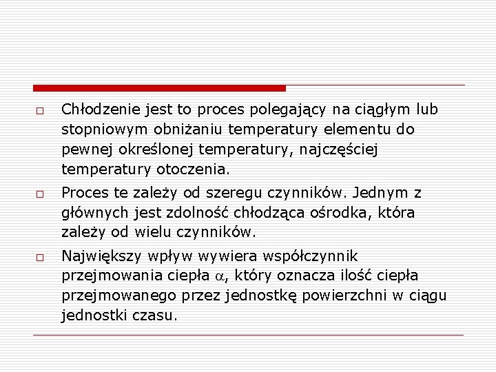 o o o Chłodzenie jest to proces polegający na ciągłym lub stopniowym obniżaniu temperatury