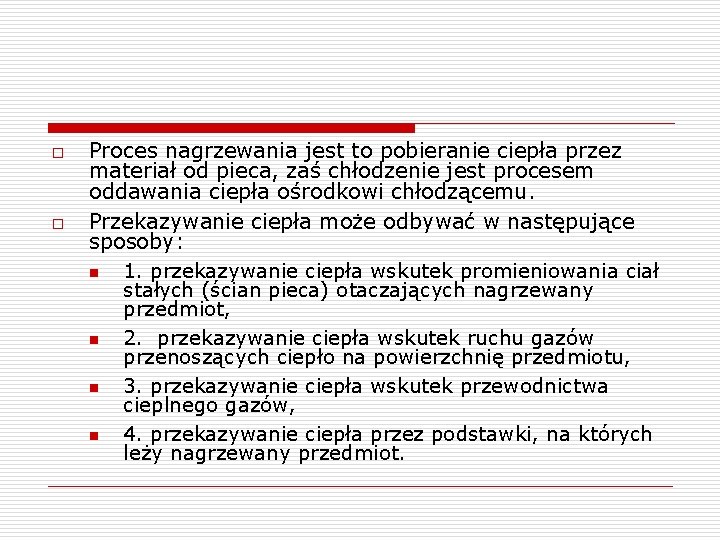 o o Proces nagrzewania jest to pobieranie ciepła przez materiał od pieca, zaś chłodzenie