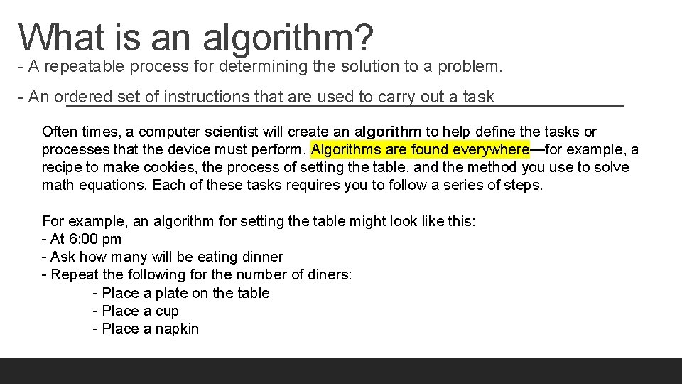 What is an algorithm? - A repeatable process for determining the solution to a