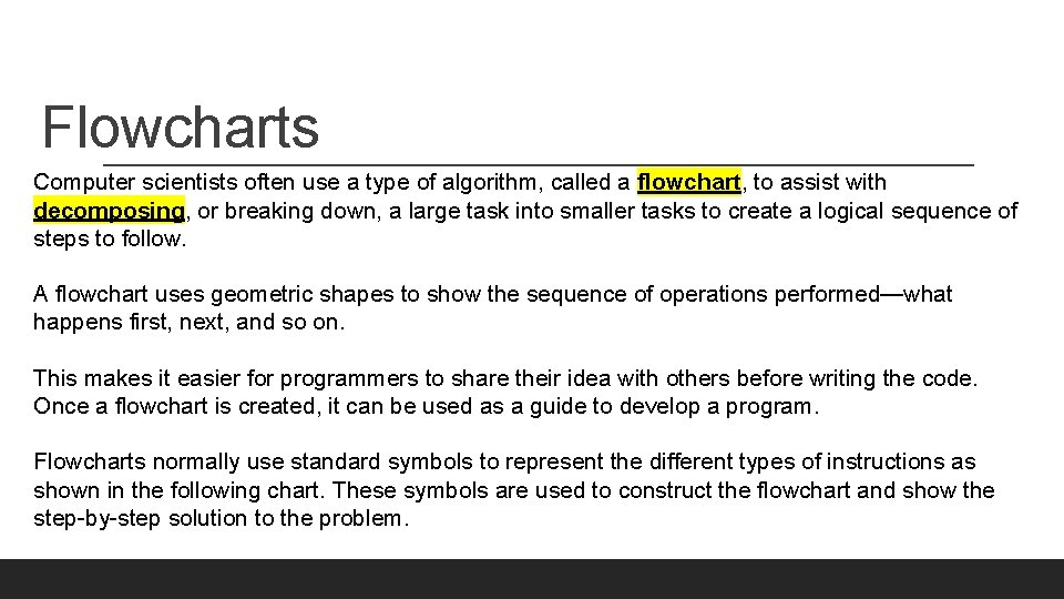 Flowcharts Computer scientists often use a type of algorithm, called a flowchart, to assist