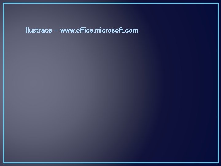 Ilustrace – www. office. microsoft. com 