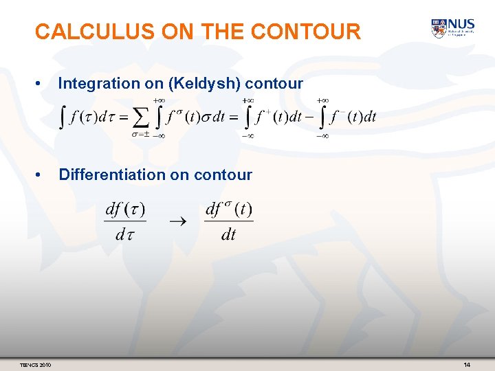 CALCULUS ON THE CONTOUR • Integration on (Keldysh) contour • Differentiation on contour TIENCS