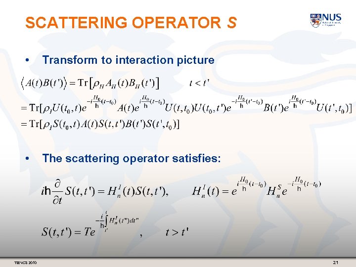 SCATTERING OPERATOR S • Transform to interaction picture • The scattering operator satisfies: TIENCS