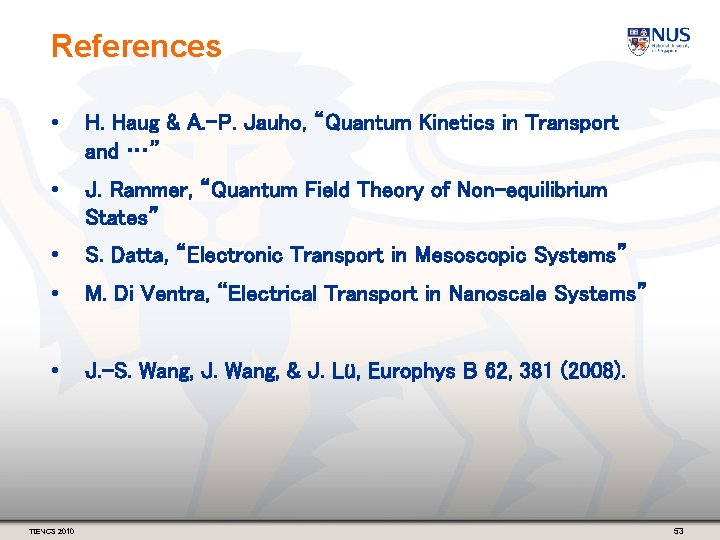 References • H. Haug & A. -P. Jauho, “Quantum Kinetics in Transport and …”