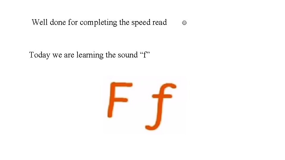 Well done for completing the speed read Today we are learning the sound “f”