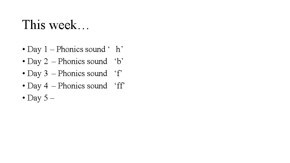 This week… • Day 1 – Phonics sound ‘ • Day 2 – Phonics