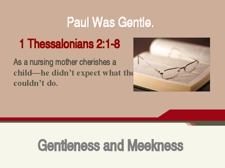 Paul Was Gentle. 1 Thessalonians 2: 1 -8 As a nursing mother cherishes a