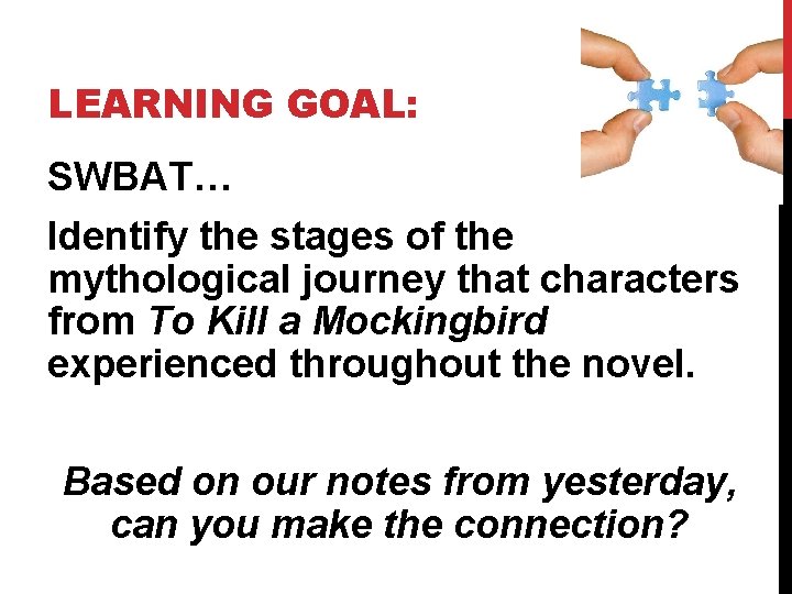 LEARNING GOAL: SWBAT… Identify the stages of the mythological journey that characters from To