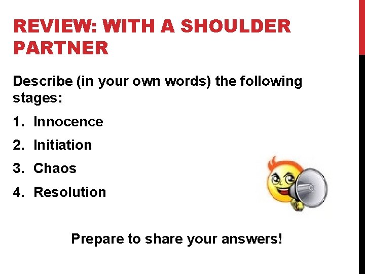 REVIEW: WITH A SHOULDER PARTNER Describe (in your own words) the following stages: 1.