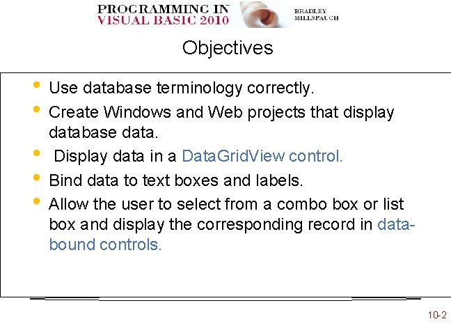 Objectives • • • Use database terminology correctly. Create Windows and Web projects that Objectives • • • Use database terminology correctly. Create Windows and Web projects that