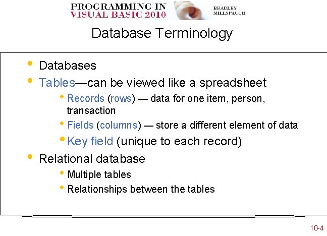 Database Terminology • • Databases Tables—can be viewed like a spreadsheet • Records (rows) Database Terminology • • Databases Tables—can be viewed like a spreadsheet • Records (rows)