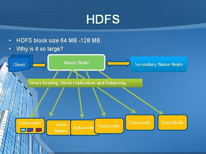 HDFS • HDFS block size 64 MB -128 MB • Why is it so