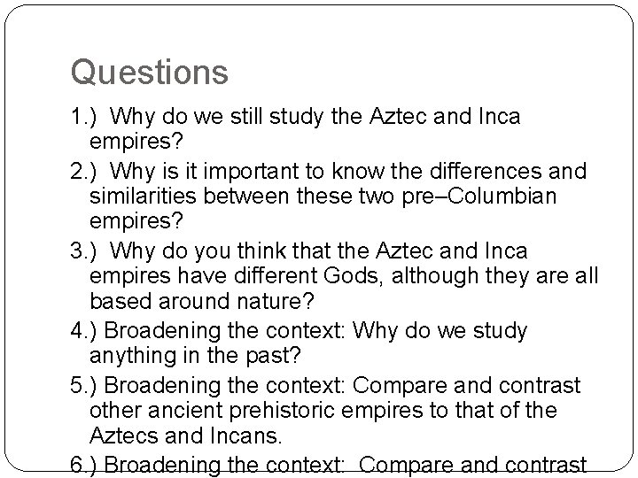 Questions 1. ) Why do we still study the Aztec and Inca empires? 2.