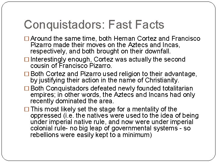 Conquistadors: Fast Facts � Around the same time, both Hernan Cortez and Francisco Pizarro