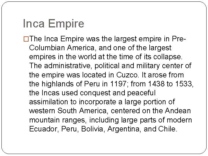 Inca Empire �The Inca Empire was the largest empire in Pre- Columbian America, and