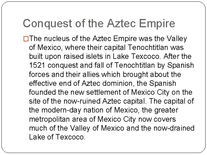 Conquest of the Aztec Empire �The nucleus of the Aztec Empire was the Valley