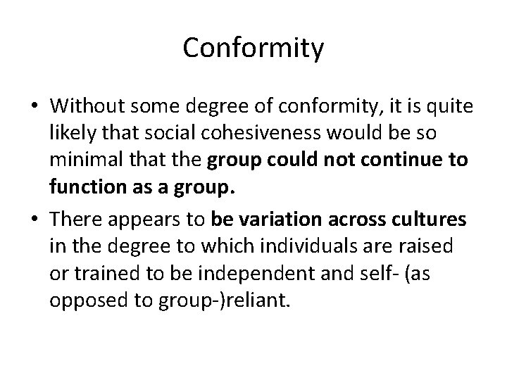 Conformity • Without some degree of conformity, it is quite likely that social cohesiveness
