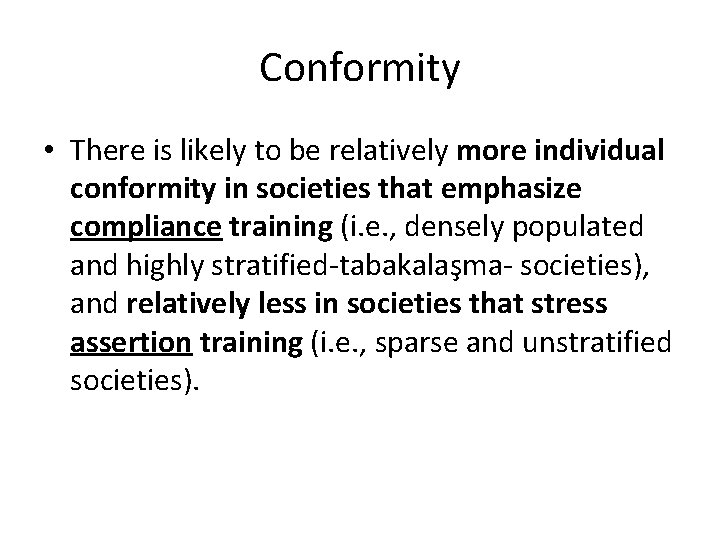Conformity • There is likely to be relatively more individual conformity in societies that