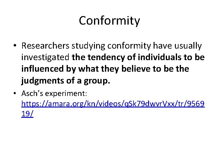 Conformity • Researchers studying conformity have usually investigated the tendency of individuals to be