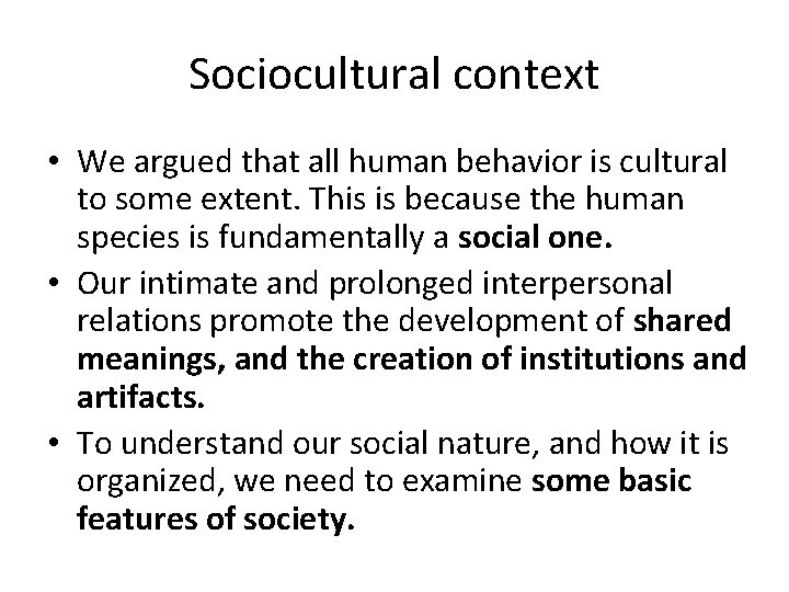 Sociocultural context • We argued that all human behavior is cultural to some extent.