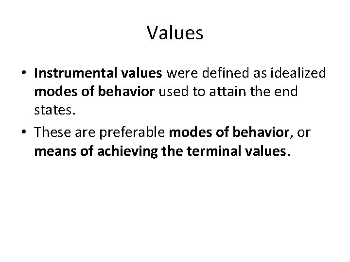 Values • Instrumental values were defined as idealized modes of behavior used to attain