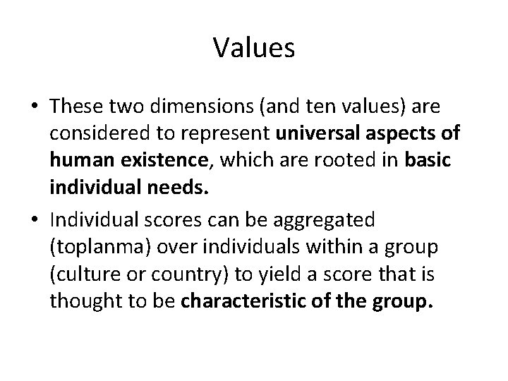 Values • These two dimensions (and ten values) are considered to represent universal aspects
