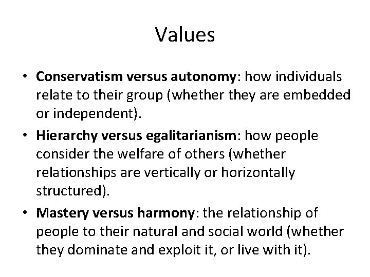 Values • Conservatism versus autonomy: how individuals relate to their group (whether they are