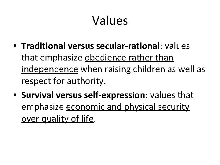 Values • Traditional versus secular-rational: values that emphasize obedience rather than independence when raising