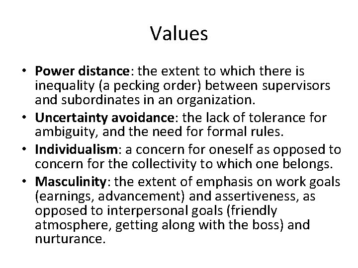 Values • Power distance: the extent to which there is inequality (a pecking order)