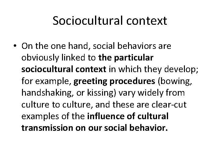 Sociocultural context • On the one hand, social behaviors are obviously linked to the