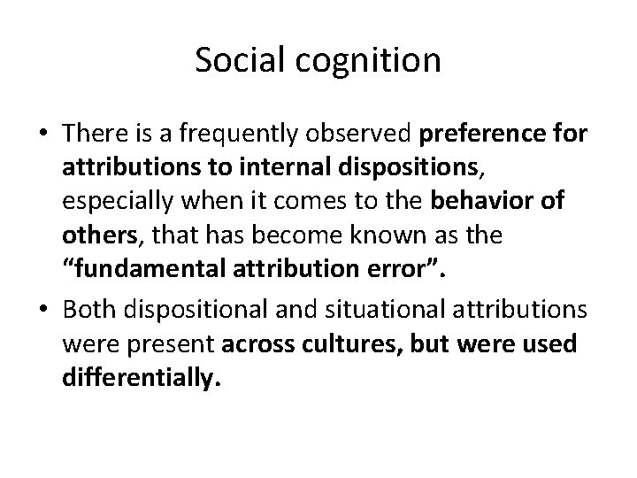 Social cognition • There is a frequently observed preference for attributions to internal dispositions,