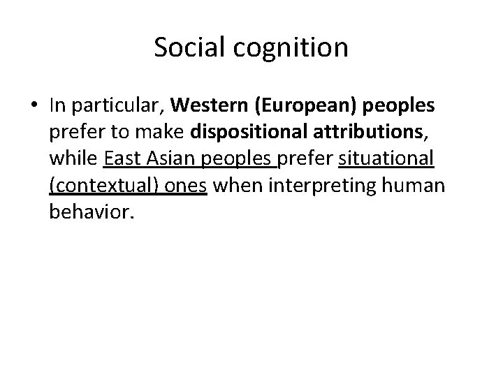 Social cognition • In particular, Western (European) peoples prefer to make dispositional attributions, while