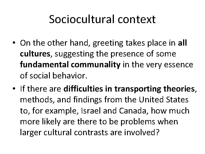 Sociocultural context • On the other hand, greeting takes place in all cultures, suggesting