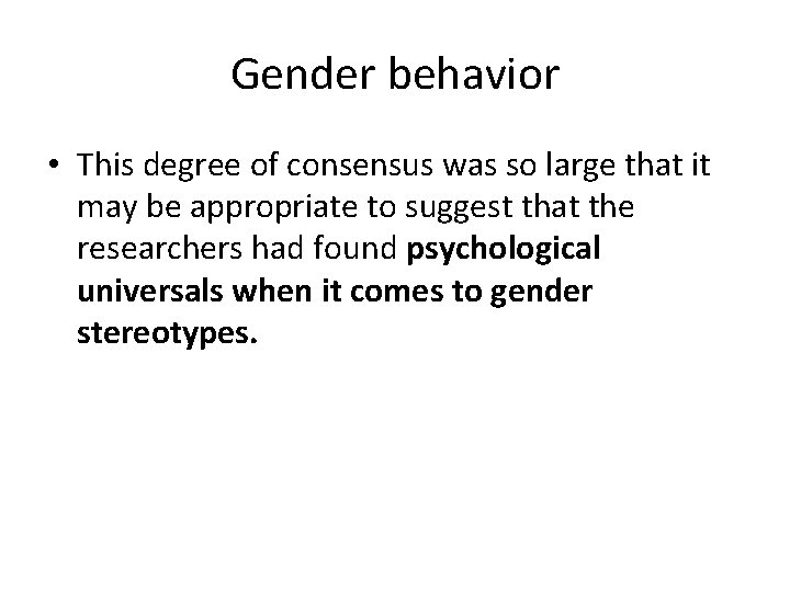 Gender behavior • This degree of consensus was so large that it may be