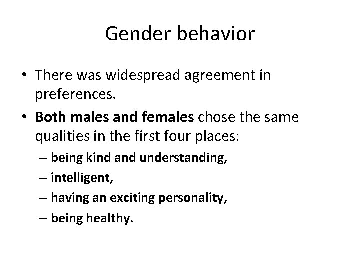 Gender behavior • There was widespread agreement in preferences. • Both males and females