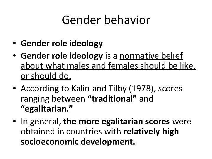 Gender behavior • Gender role ideology is a normative belief about what males and