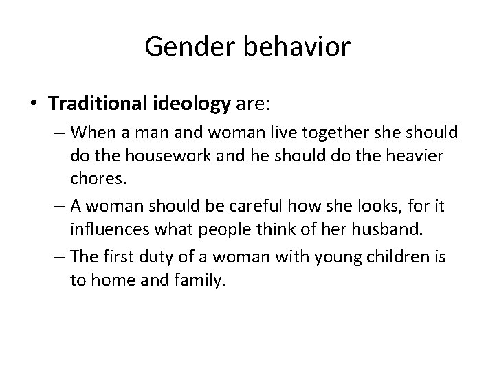 Gender behavior • Traditional ideology are: – When a man and woman live together