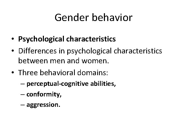 Gender behavior • Psychological characteristics • Differences in psychological characteristics between men and women.
