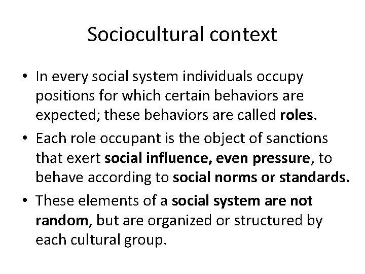 Sociocultural context • In every social system individuals occupy positions for which certain behaviors