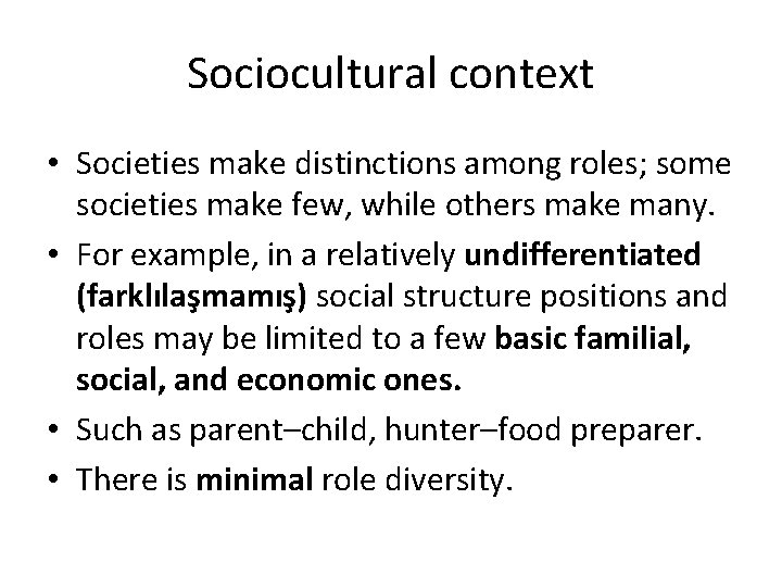 Sociocultural context • Societies make distinctions among roles; some societies make few, while others