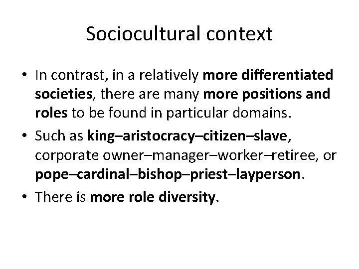Sociocultural context • In contrast, in a relatively more differentiated societies, there are many