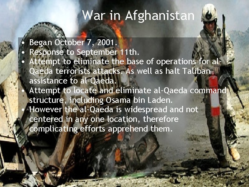 War in Afghanistan • Began October 7, 2001. • Response to September 11 th.
