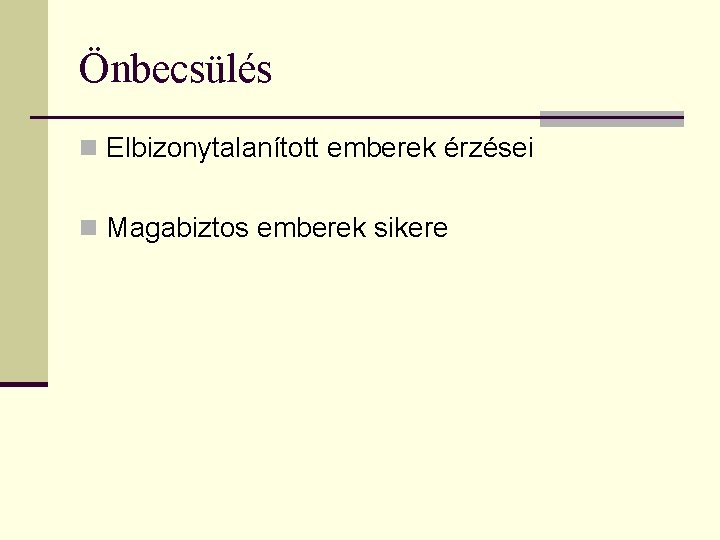 Önbecsülés n Elbizonytalanított emberek érzései n Magabiztos emberek sikere 