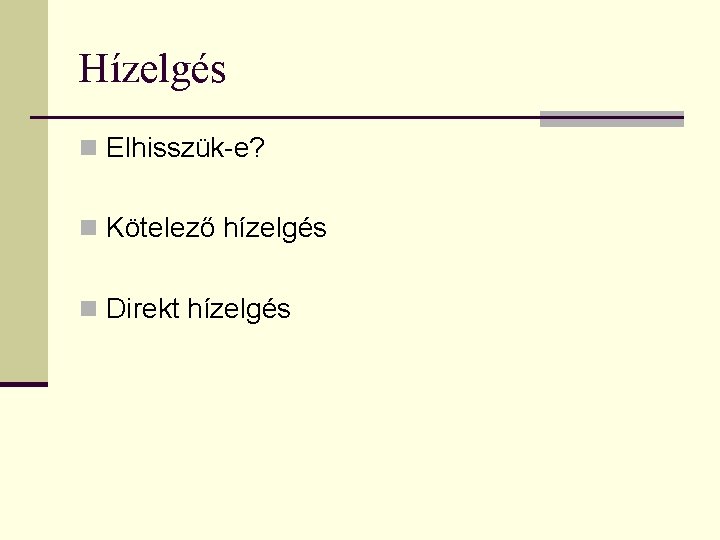 Hízelgés n Elhisszük-e? n Kötelező hízelgés n Direkt hízelgés 