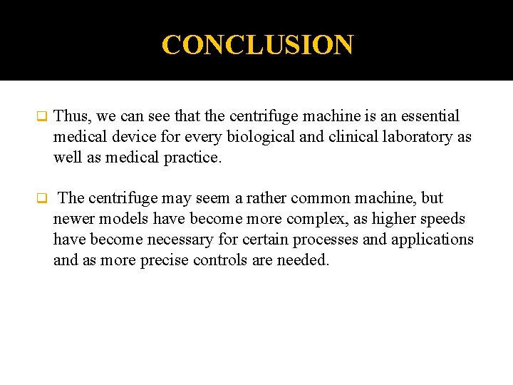 CONCLUSION q Thus, we can see that the centrifuge machine is an essential medical