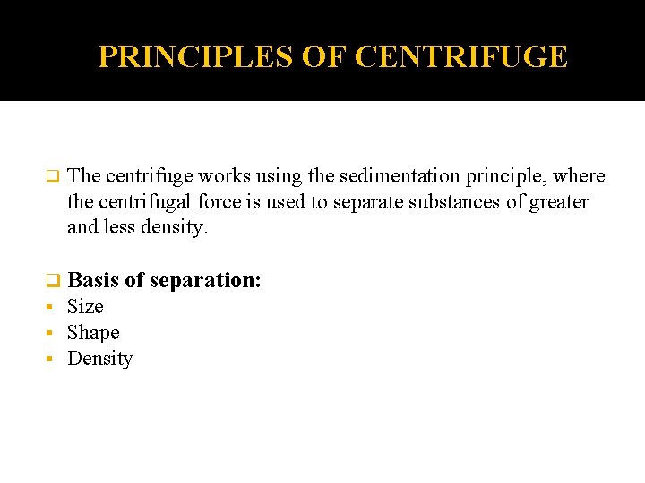 PRINCIPLES OF CENTRIFUGE q The centrifuge works using the sedimentation principle, where the centrifugal