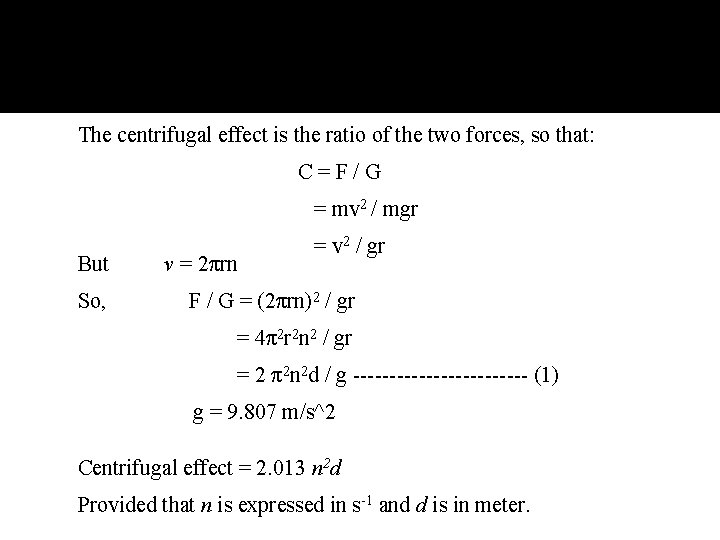 The centrifugal effect is the ratio of the two forces, so that: C=F/G =