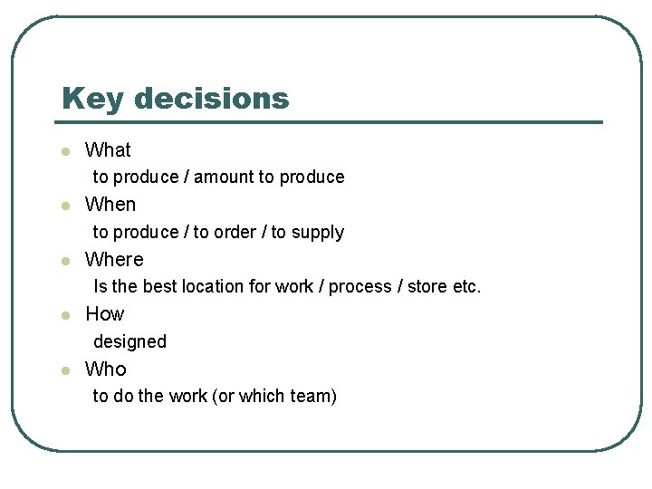 Key decisions l What to produce / amount to produce l When to produce